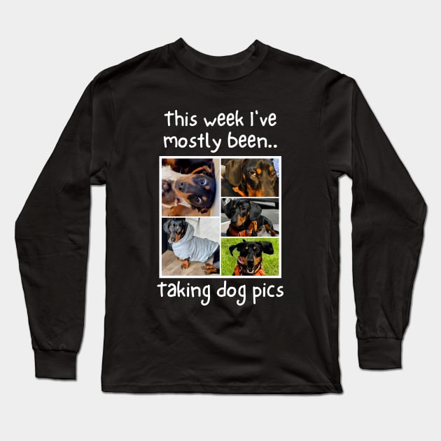 This week i've mostly been.. Taking Dog Pics Long Sleeve T-Shirt by The Rocky Plot 